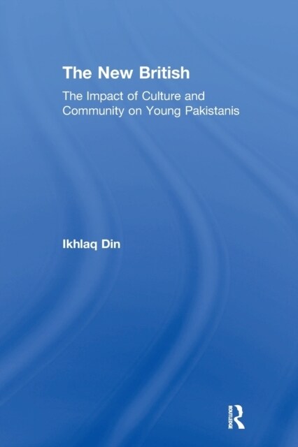 The New British : The Impact of Culture and Community on Young Pakistanis (Paperback)