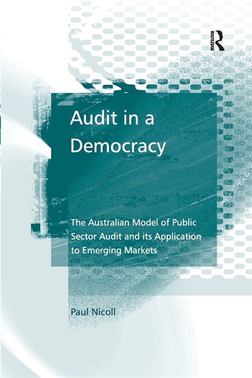 Audit in a Democracy : The Australian Model of Public Sector Audit and its Application to Emerging Markets (Paperback)