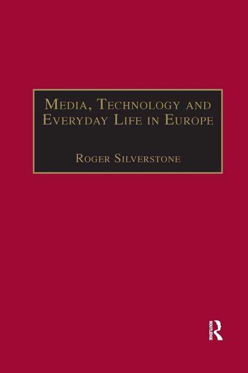 Media, Technology and Everyday Life in Europe : From Information to Communication (Paperback)