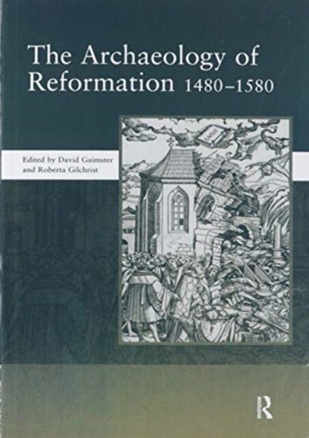 The Archaeology of Reformation,1480-1580 (Paperback)