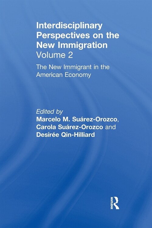 The New Immigrant in the American Economy : Interdisciplinary Perspectives on the New Immigration (Paperback)
