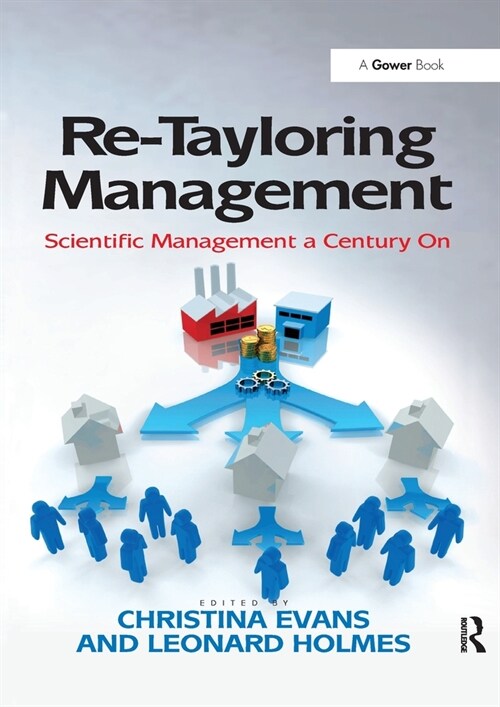 Re-Tayloring Management : Scientific Management a Century On (Paperback)