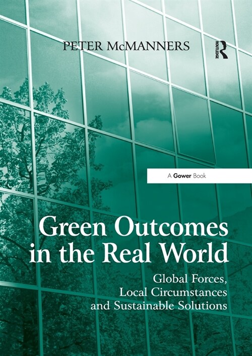 Green Outcomes in the Real World : Global Forces, Local Circumstances, and Sustainable Solutions (Paperback)
