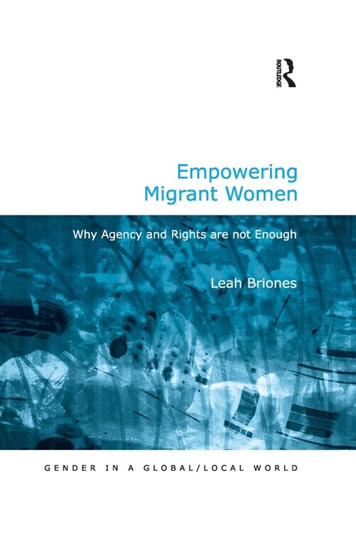 Empowering Migrant Women : Why Agency and Rights are not Enough (Paperback)