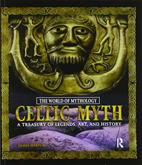 Celtic Myth: A Treasury of Legends, Art, and History : A Treasury of Legends, Art, and History (Paperback)