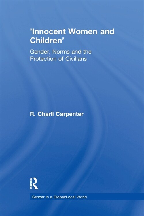 Innocent Women and Children : Gender, Norms and the Protection of Civilians (Paperback)