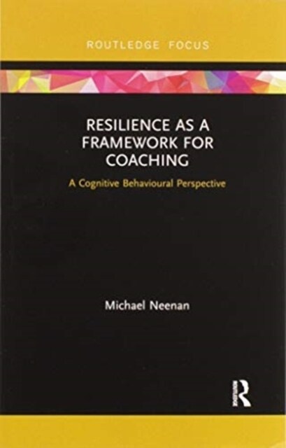 Resilience as a Framework for Coaching : A Cognitive Behavioural Perspective (Paperback)