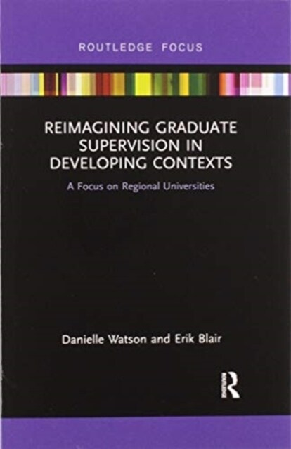 Reimagining Graduate Supervision in Developing Contexts : A Focus on Regional Universities (Paperback)