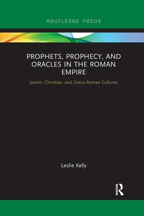 Prophets, Prophecy, and Oracles in the Roman Empire : Jewish, Christian, and Greco-Roman Cultures (Paperback)