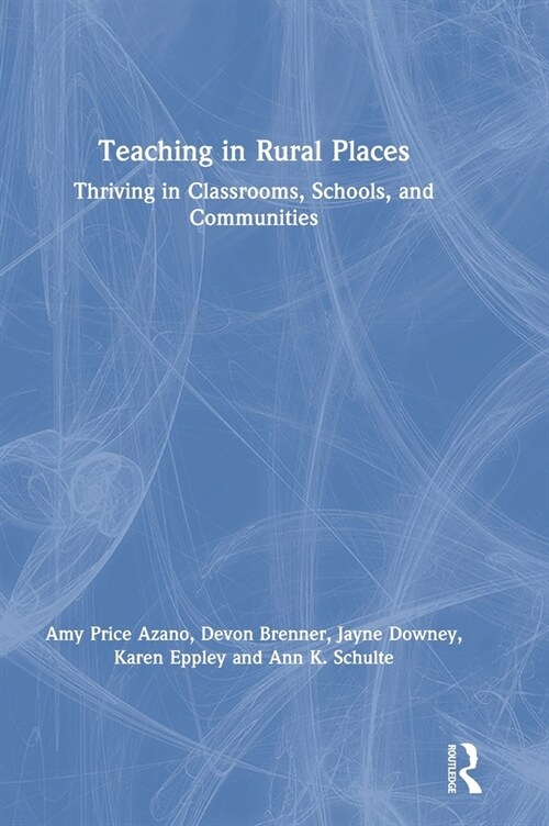 Teaching in Rural Places : Thriving in Classrooms, Schools, and Communities (Hardcover)