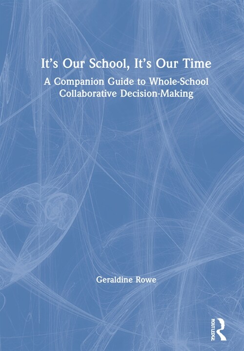 It’s Our School, It’s Our Time: A Companion Guide to Whole-School Collaborative Decision-Making (Hardcover)