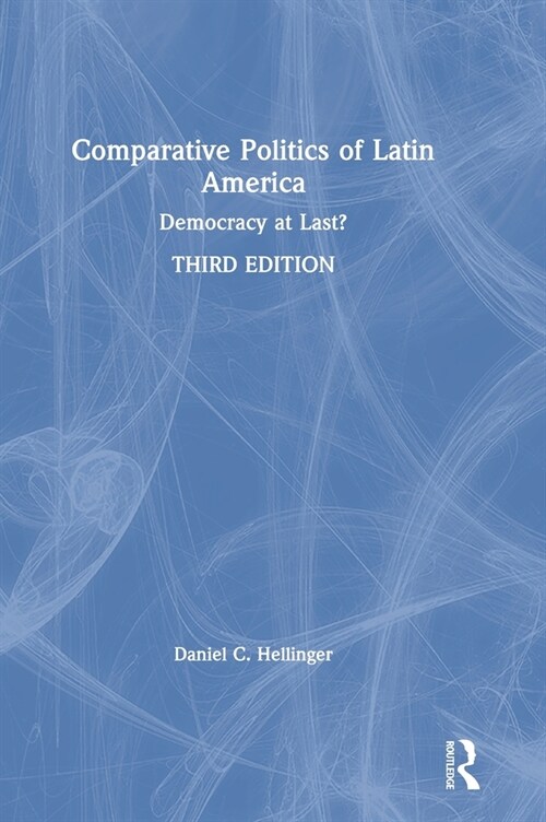 Comparative Politics of Latin America : Democracy at Last? (Hardcover, 3 ed)