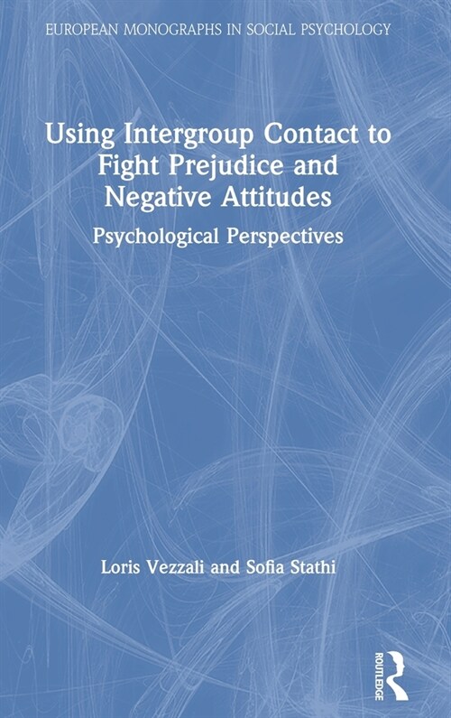 Using Intergroup Contact to Fight Prejudice and Negative Attitudes: Psychological Perspectives (Hardcover)