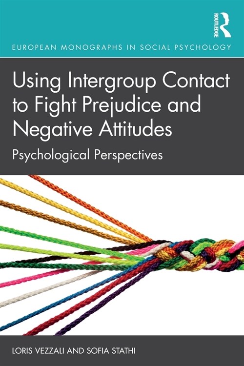 Using Intergroup Contact to Fight Prejudice and Negative Attitudes: Psychological Perspectives (Paperback)