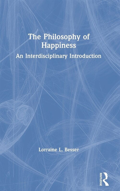 The Philosophy of Happiness : An Interdisciplinary Introduction (Hardcover)