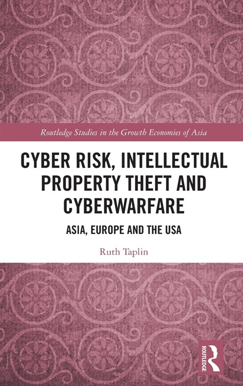 Cyber Risk, Intellectual Property Theft and Cyberwarfare : Asia, Europe and the USA (Hardcover)