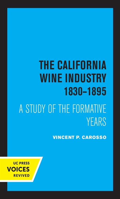 The California Wine Industry 1830-1895: A Study of the Formative Years (Paperback)