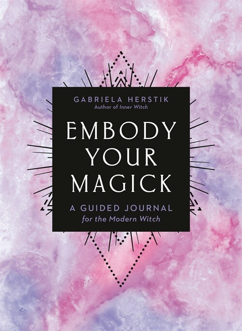 Embody Your Magick: A Guided Journal for the Modern Witch (Paperback)