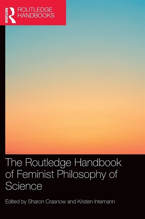 The Routledge Handbook of Feminist Philosophy of Science (Hardcover, 1)