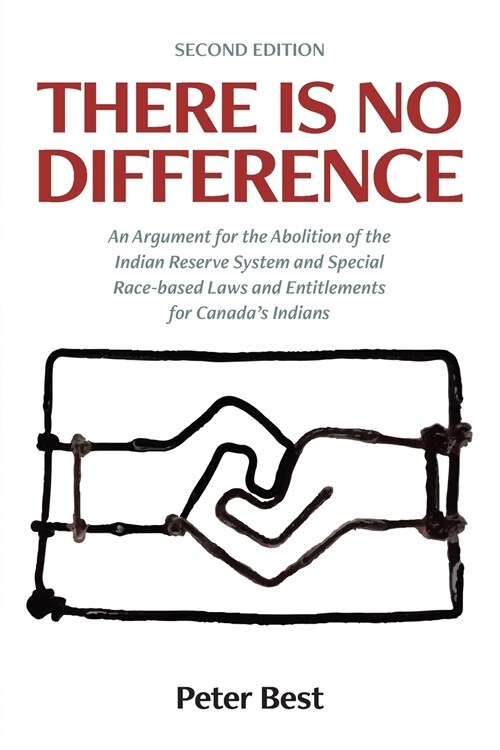There Is No Difference: An Argument for the Abolition of the Indian Reserve System and Special Race-based Laws and Entitlements for Canadas I (Paperback, 2)