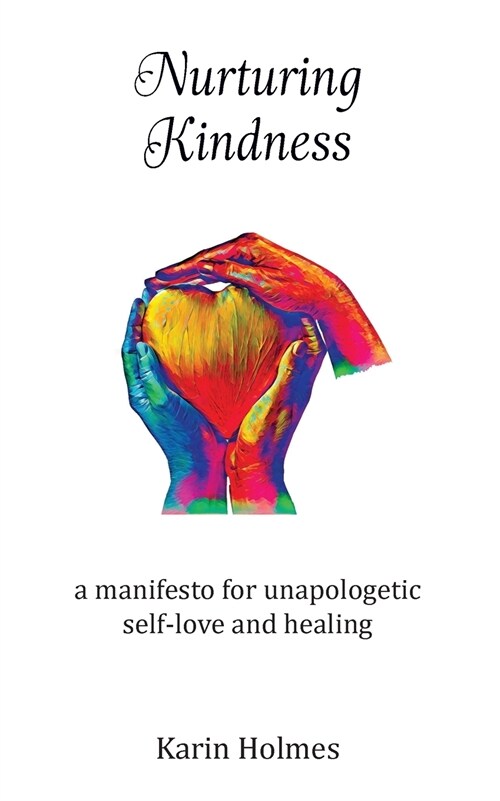 Nurturing Kindness: a manifesto for unapologetic self-love and healing (Paperback)