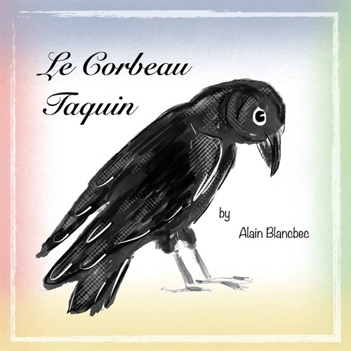 Le Corbeau Taquin: The Cheeky Crow (Paperback)