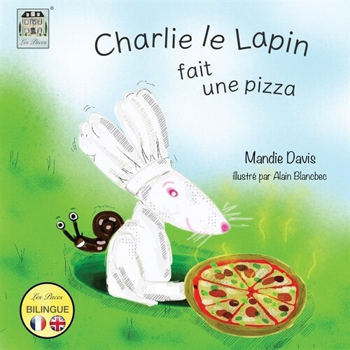 Charlie le Lapin fait une Pizza: Charlie Rabbit makes a Pizza (Paperback)