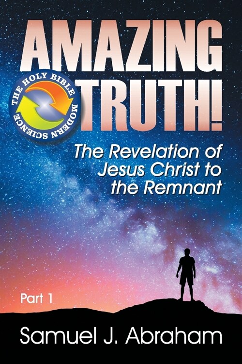 Amazing Truth!: The Revelation of Jesus Christ to the Remnant (Paperback)