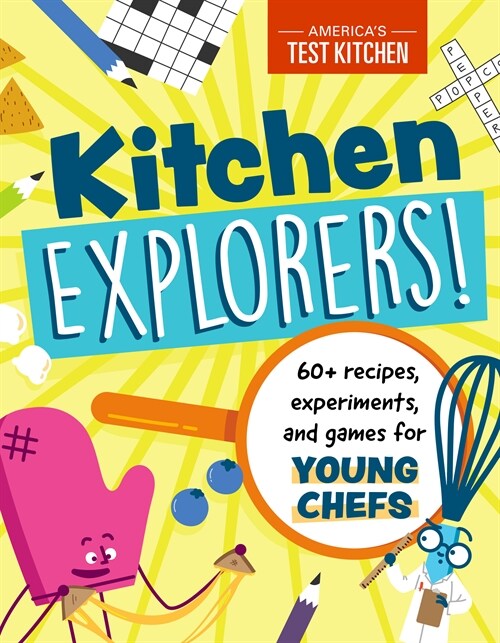 Kitchen Explorers!: 60+ Recipes, Experiments, and Games for Young Chefs (Paperback)