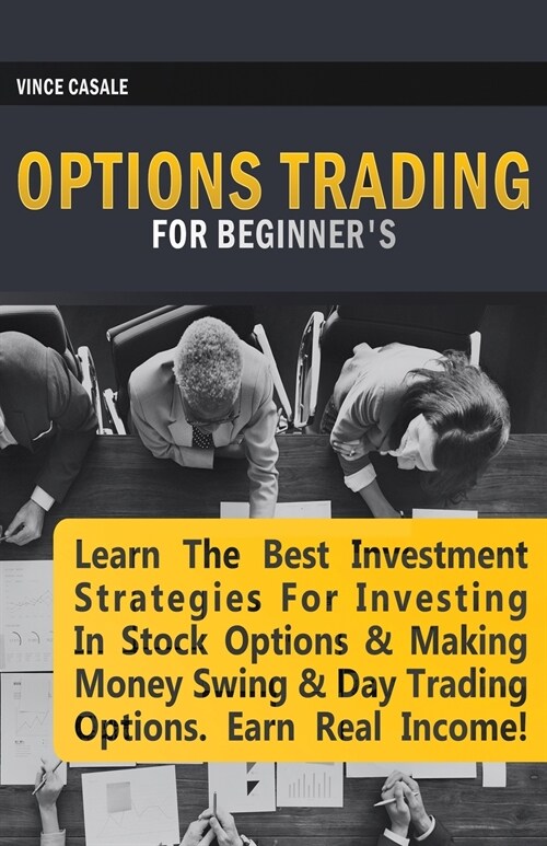 Options Trading for Beginners: Learn the Best Investment Strategies for Investing in Stock Options & Making Money Swing & Day Trading Options, Earn R (Paperback)