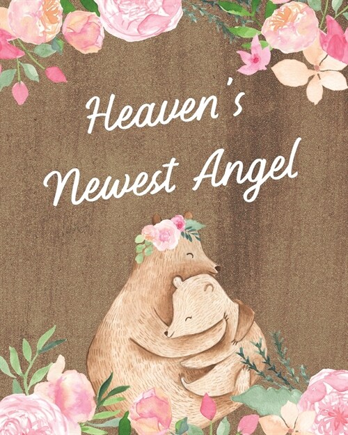 Heavens Newest Angel: : A Diary Of All The Things I Wish I Could Say Newborn Memories Grief Journal Loss of a Baby Sorrowful Season Forever (Paperback)