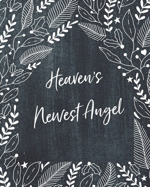 Heavens Newest Angel: A Diary Of All The Things I Wish I Could Say Newborn Memories Grief Journal Loss of a Baby Sorrowful Season Forever In (Paperback)