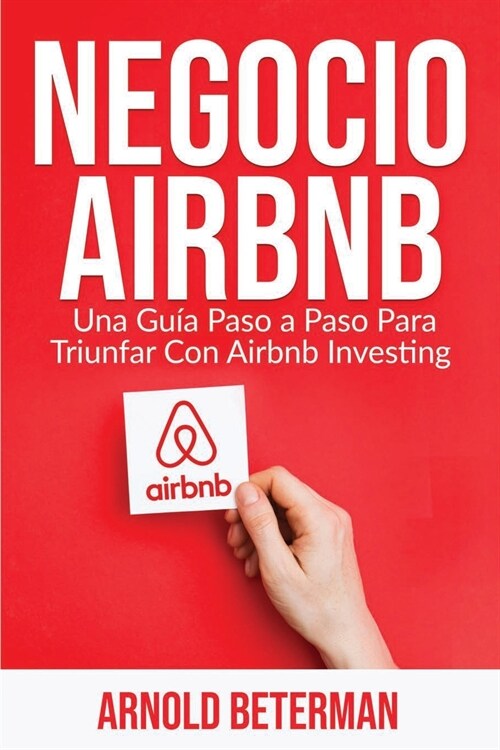 Negocio Airbnb: Una Gu? Paso a Paso Para Triunfar Con Airbnb Investing (Paperback)