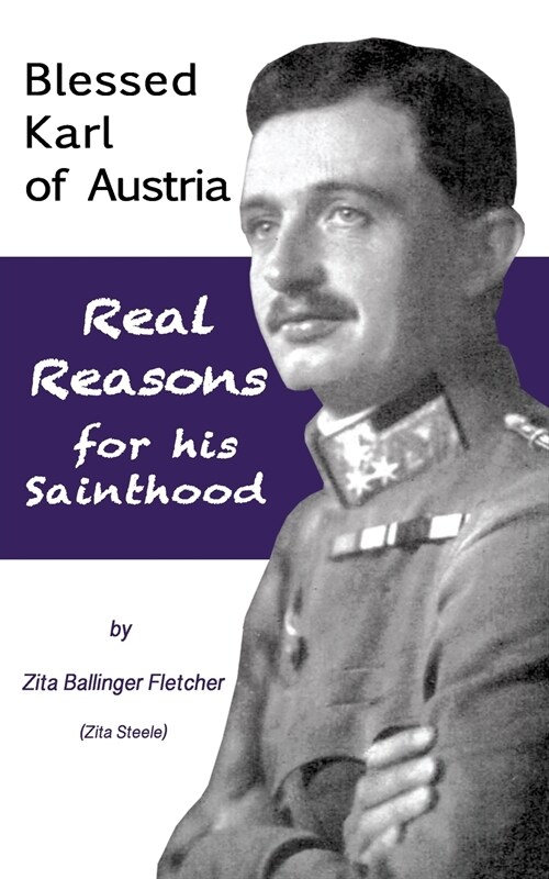 Blessed Karl of Austria: Real Reasons for his Sainthood (Paperback)