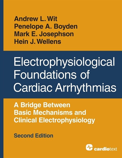 Electrophysiological Foundations of Cardiac Arrhythmias: A Bridge Between Basic Mechanisms and Clinical Electrophysiology, Second Edition (Paperback, 2)