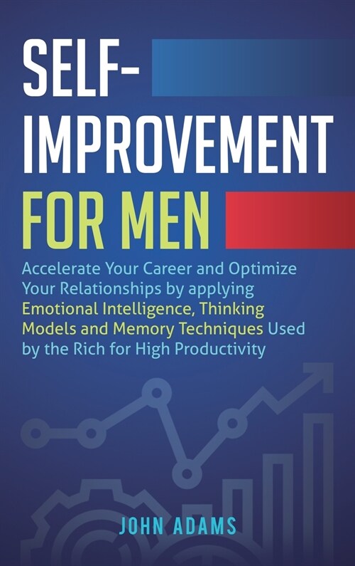 Self-Improvement for Men: Accelerate Your Career and Optimize Your Relationships by applying Emotional Intelligence, Thinking Models and Memory (Hardcover)