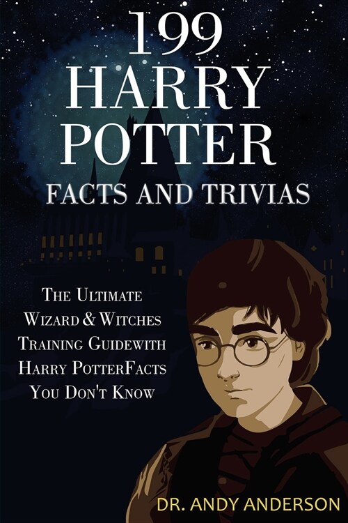 199 Harry Potter Facts and Trivias: The Ultimate Wizard & Witches Training Guide with Harry Potter Facts You Dont Know (Paperback)