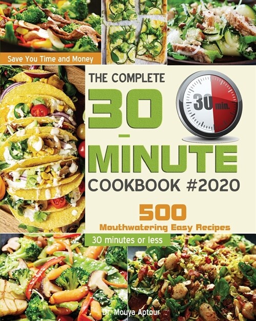 The Complete 30-Minute Cookbook: 500 Mouthwatering Easy Recipes - Save You Time and Money - 30 minutes or less (Paperback)