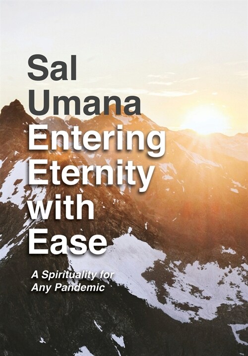 Entering Eternity with Ease: A Spirituality for Any Pandemic (Hardcover)