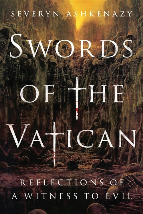 Swords of the Vatican: Reflections of a Witness to Evil. (Paperback)