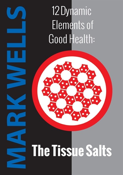 12 Dynamic Elements of Good Health - The Tissue Salts (Paperback)