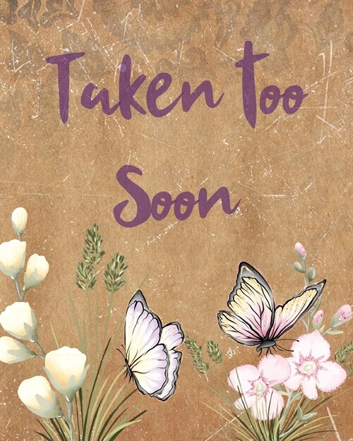 Taken Too Soon: A Diary Of All The Things I Wish I Could Say Newborn Memories Grief Journal Loss of a Baby Sorrowful Season Forever In (Paperback)