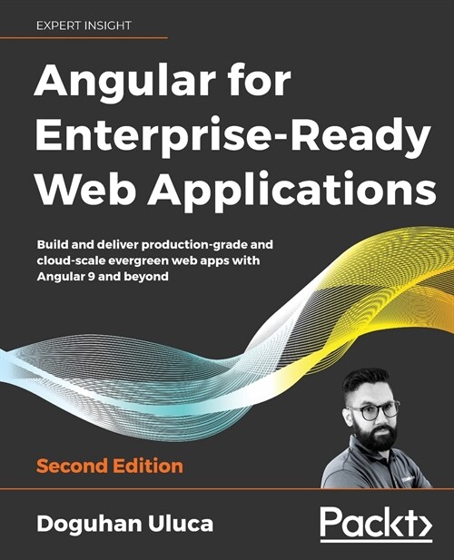 Angular 8 for Enterprise-Ready Web Applications - : Build and deliver production-grade and evergreen Angular apps at cloud-scale (Paperback, 2 Revised edition)