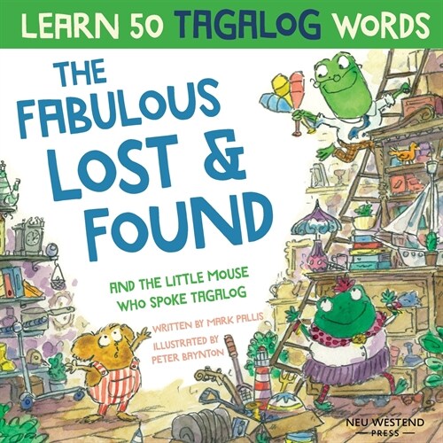 The Fabulous Lost & Found and the little mouse who spoke Tagalog: Laugh as you learn 50 Tagalog words with this fun, heartwarming bilingual English Ta (Paperback)