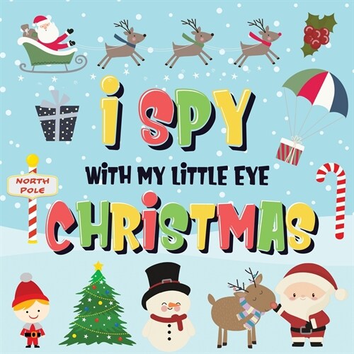 I Spy With My Little Eye - Christmas: Can You Find Santa, Rudolph the Red-Nosed Reindeer and the Snowman? A Fun Search and Find Winter Xmas Game for K (Paperback)