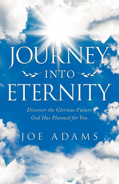 Journey into Eternity: Discover the Glorious Future God Has Planned for You (Paperback)