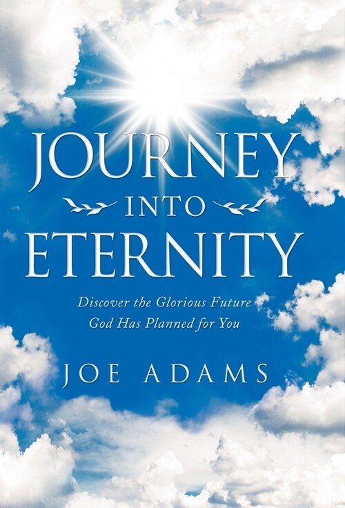 Journey into Eternity: Discover the Glorious Future God Has Planned for You (Hardcover)