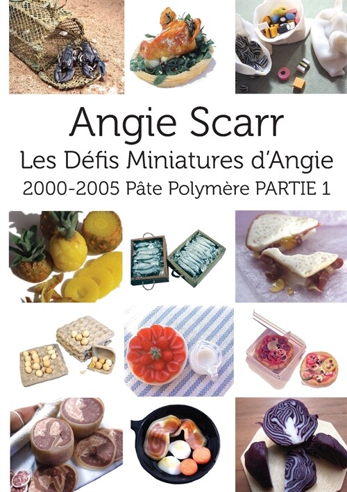 Les D?is Miniatures dAngie: 2000-2005 P?e Polym?e PARTIE 1 (Paperback)