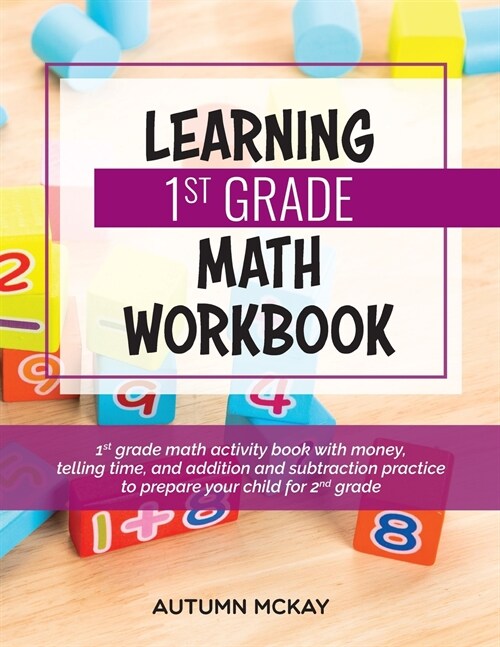 Learning 1st Grade Math Workbook: 1st grade math activity book with money, telling time, and addition and subtraction practice to prepare your child f (Paperback)