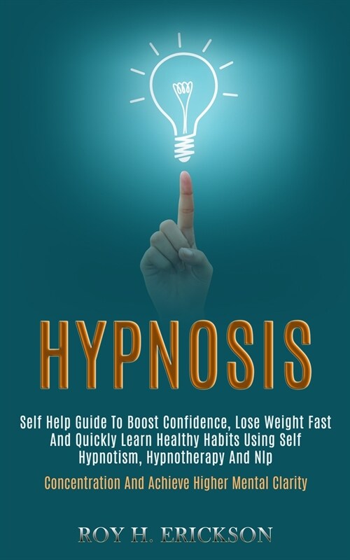Hypnosis: Self Help Guide to Boost Confidence, Lose Weight Fast and Quickly Learn Healthy Habits Using Self Hypnotism, Hypnother (Paperback)